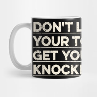 Don't Let Your Tongue Get Your Teeth Knocked Out Mug